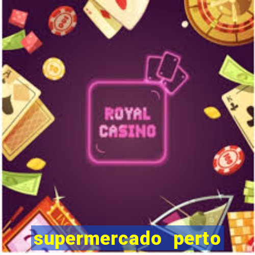 supermercado perto de mim